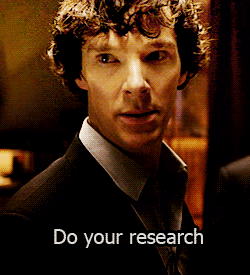 Sherlock says, contemptuously, "Do your research"